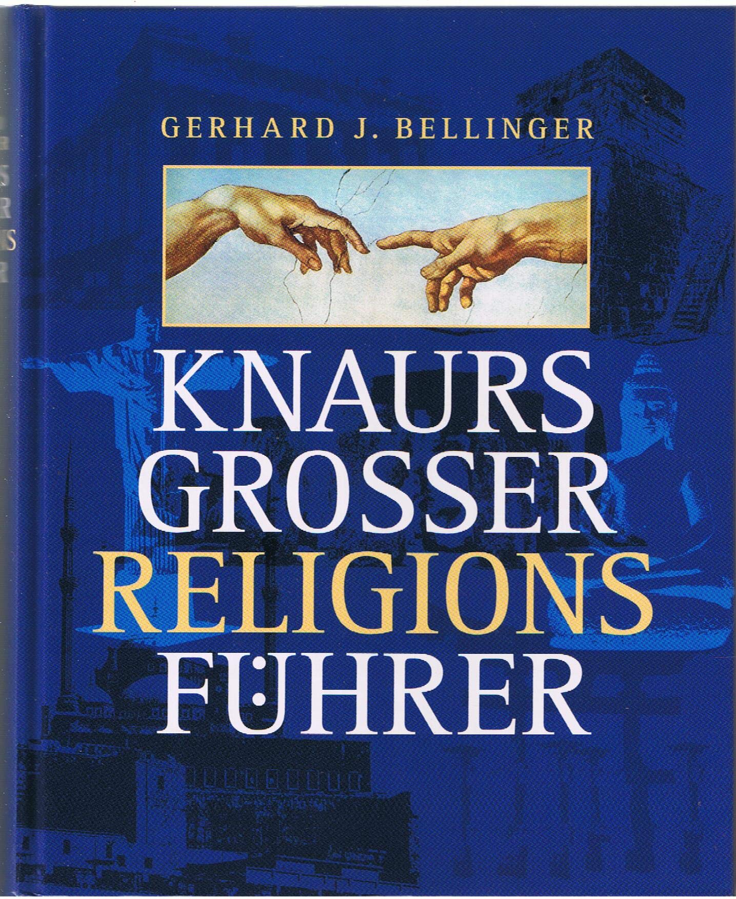 Knaurs Grosser Religionsführer. 670 Religionen, Kirchen und Kulte, weltanschaulich-religiöse Bewegungen und Gesellschaften sowie religionsphilosophische Schulen Reference Books