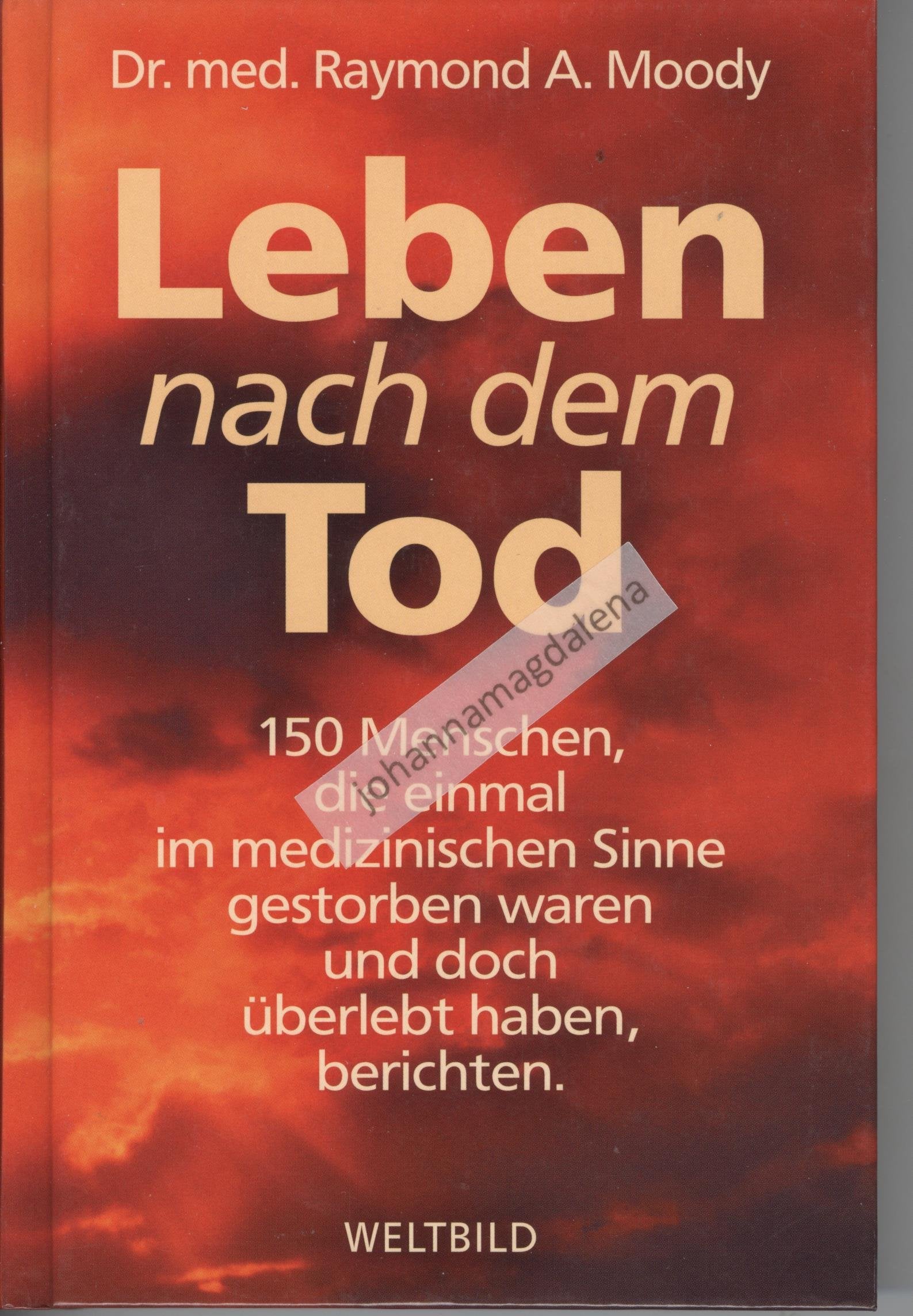 Leben nach dem Tod. 150 Menschen, die einmal im medizinischen Sinne gestorben waren und doch überlebt haben, berichten. Books