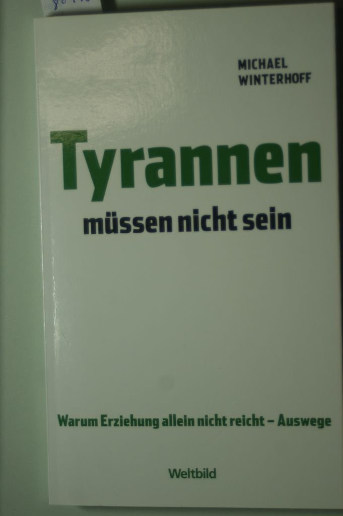Tyrannen müssen nicht sein - Warum Erziehung allein nicht reicht - Auswege Parents & Children