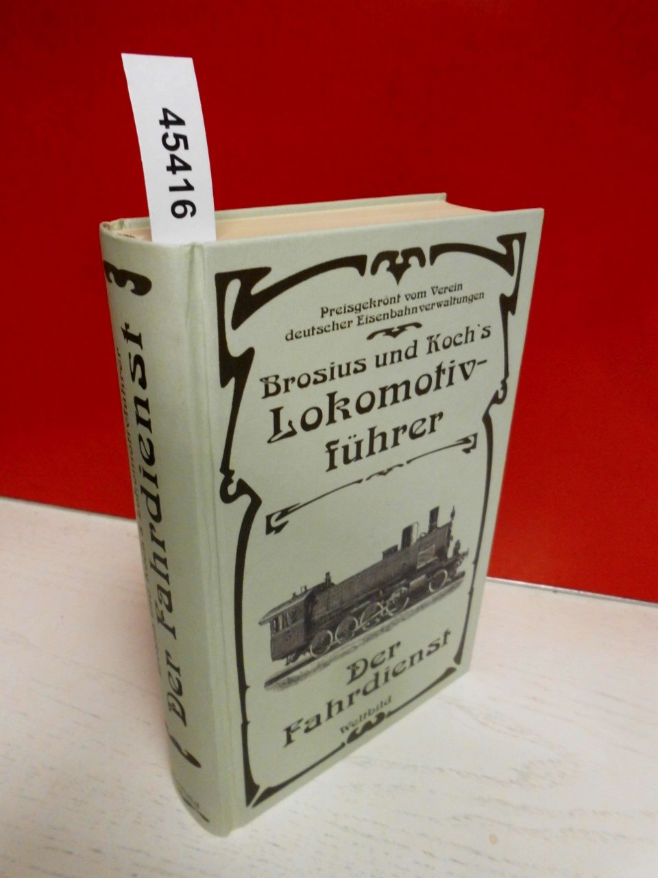 Brosius und Koch`s Lokomotivführer. Unveränderter Nachdruck der Ausgabe des Verlages J. F. Bergmann / Wiesbaden 1899. Books