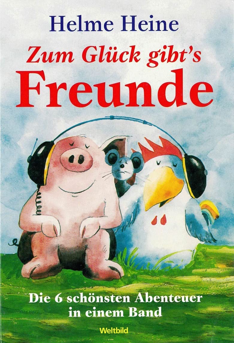 ZUM GLÜCK GIBT'S FREUNDE - Die 6 Schönsten Abenteuer ine einem Band von Helme Heine - Weltbild Verlag - Hardcover- ISBN 9783828961197 von 2010 Books