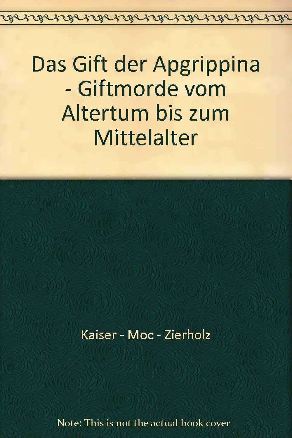 Das Gift der Apgrippina - Giftmorde vom Altertum bis zum Mittelalter book
