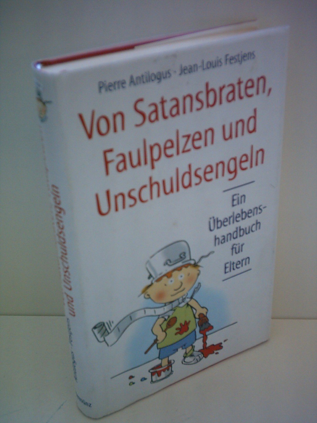 Pierre Antilogus: Von Satansbraten, Faulpelzen und Unschuldsengeln - Ein Überlebenshandbuch für Eltern Books