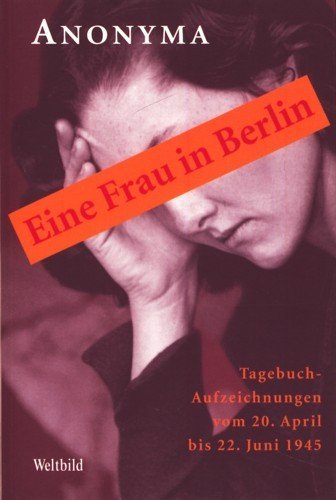 Eine Frau in Berlin. Tagebuchaufzeichnungen vom 20. April bis 22. Juni 1945. Politics & Society