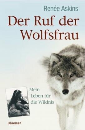 Der Ruf der Wolfsfrau : mein Leben für die Wildnis. Books