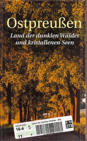 Ostpreußen : Land der dunklen Wälder und kristallenen Seen ; Ost- und Westpreußen, Danzig, das Memelland und die Provinz Posen i Books