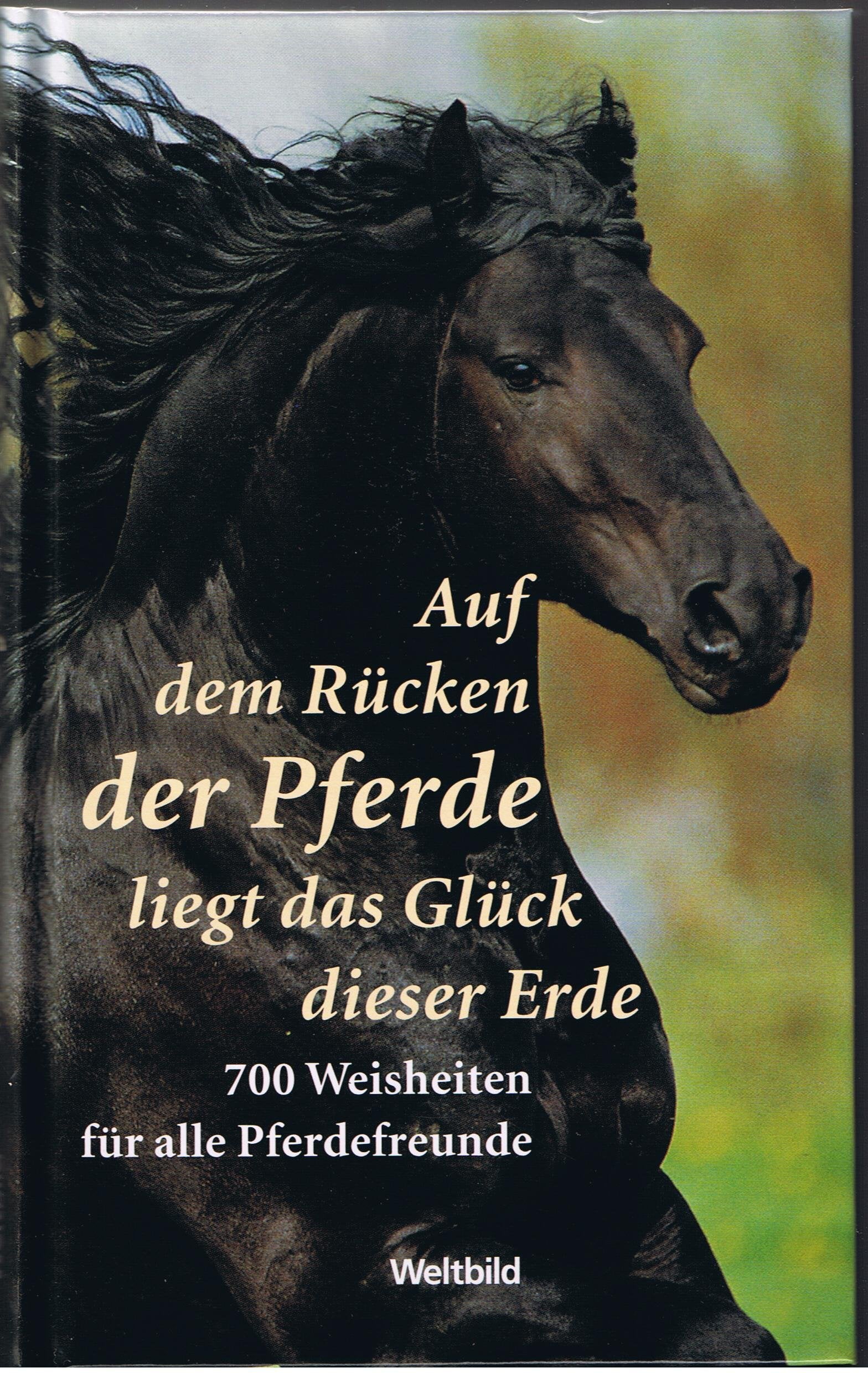 Auf dem Rücken der Pferde liegt das Glück dieser Erde - 700 Weisheiten für alle Pferdefreunde Books