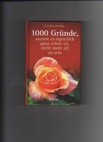 1000 Gründe, warum es eigentlich ganz schön ist, nicht mehr 20 zu sein. Books