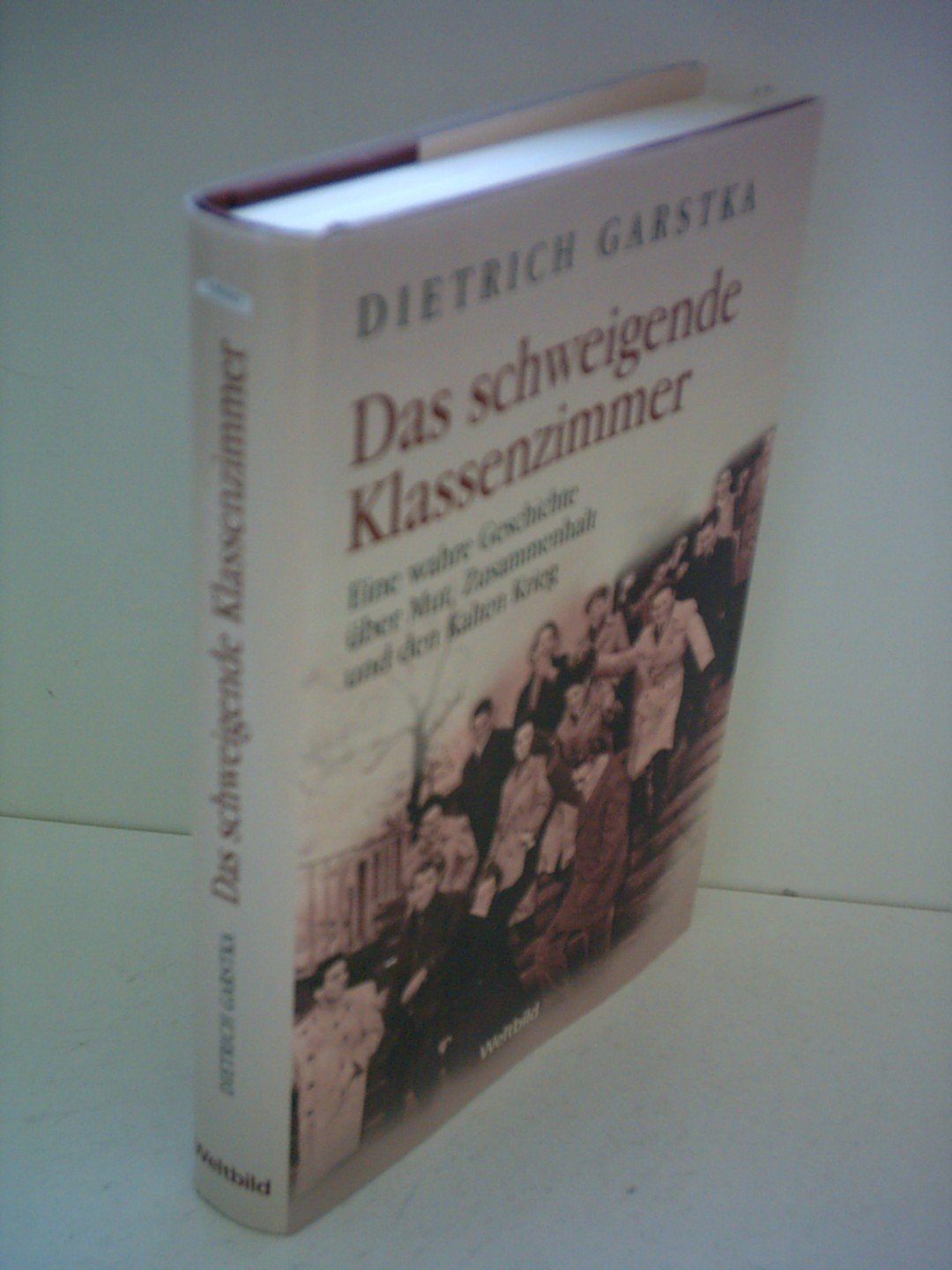 Dietrich Garstka: Das schweigende Klassenzimmer - Eine wahre Geschichte über Mut, Zusammenhalt und den Kalten Krieg Books