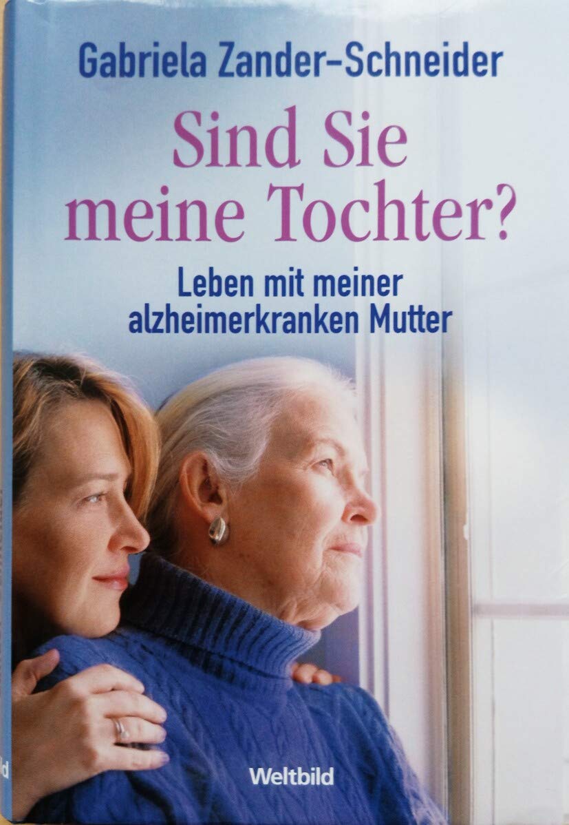 Sind Sie meine Tochter? Leben mit einer alzheimerkranken Mutter Books