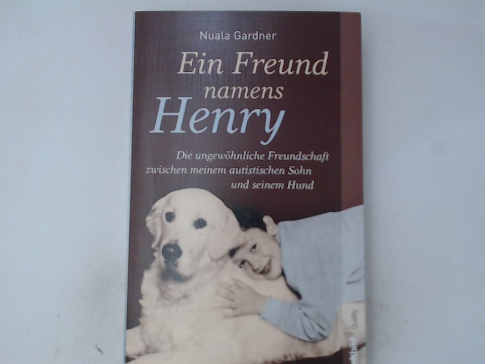 Ein Freund namens Henry - die ungewöhnliche Freundschaft zwischen meinem autistischen Sohn und seinem Hund Personalities Books