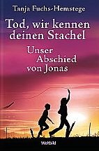 Tod, wir kennen deinen Stachel - Unser Abschied von Jonas Books