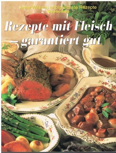 Rezepte mit Fleisch - garantiert gut (Anne Wilsons erfolgreichste Rezepte Step-by-Step) Books