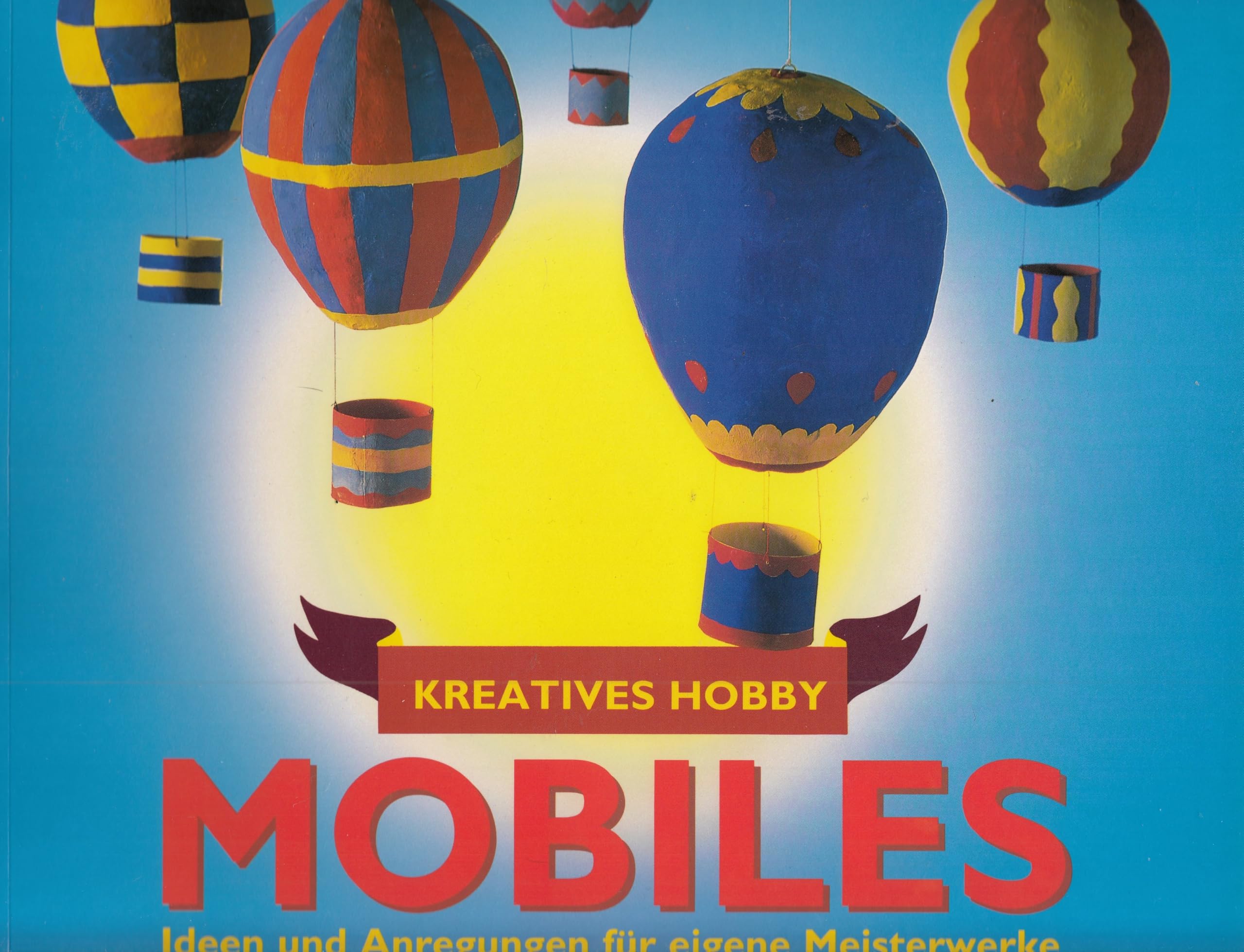 Mobiles. Ideen und Anregungen für eigene Meisterwerke. (Kreatives Hobby) Leisure, Home & Garden