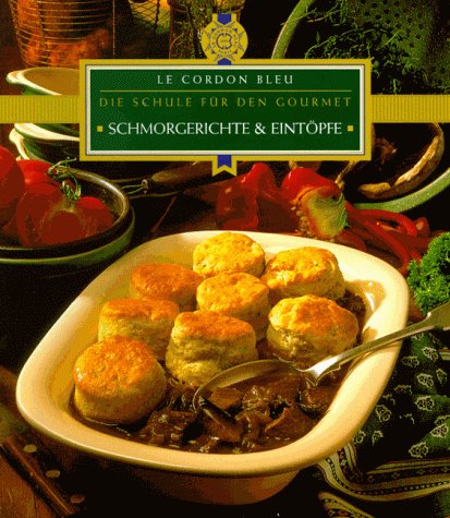 Schmorgerichte und Eintöpfe. Le Cordon Bleu. Die Schule für den Gourmet Books