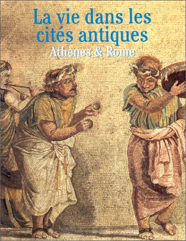 La Vie Dans Les Cites Antiques Rome Athenes Books