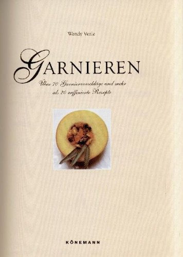 Garnieren, Über 70 Garniervorschläge und mehr als 20 raffinierte Rezepte Books