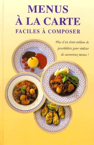 Menus A La Carte Faciles A Composer. Plus D'Un Demi-Million De Possibilites Pour Realiser De Savoureux Menus ! Books