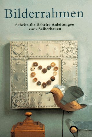 Do It Yourself. Bilderrahmen. Schritt-für- Schritt- Anleitungen zum Selberbauen Hobbies & Crafts