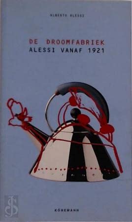 De droomfabriek: Alessi vanaf 1921 Books