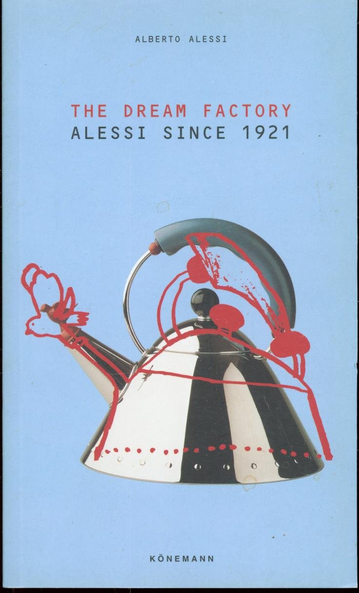 The Dream Factory: Alessi Since 1921 Memories