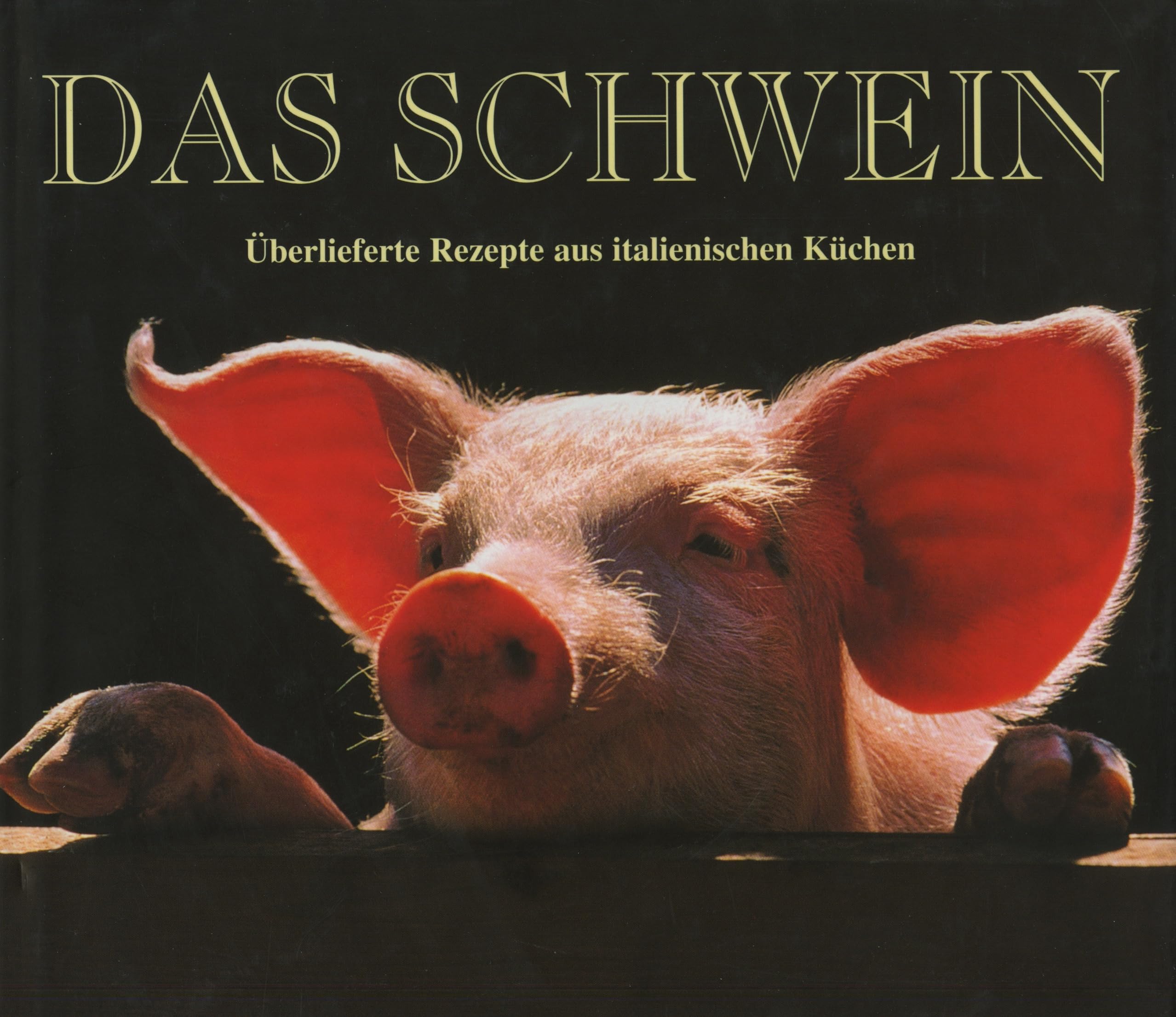 Das Schwein: 90 traditionelle Rezepte der bekanntesten Küchenchefs Italiens Cooking & Enjoying