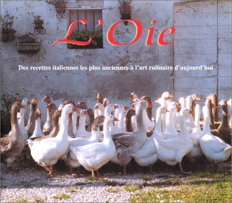 L'oie : des recettes italiennes les plus anciennes à l'art culinaire d'aujourd'hui Books
