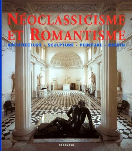 Neoclassicisme Et Romantisme. Architecture, Sculpture, Peinture, Dessin, 1750-1848 Books