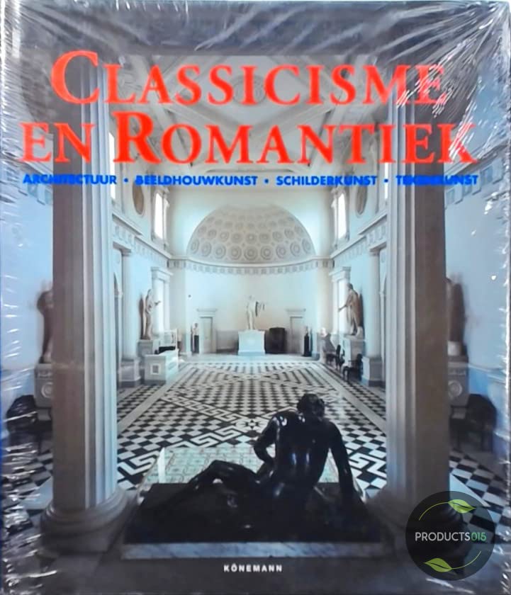 Classicisme en romantiek: architectuur, beeldhouwkunst, schilderkunst, tekenkunst 1750-1848 book