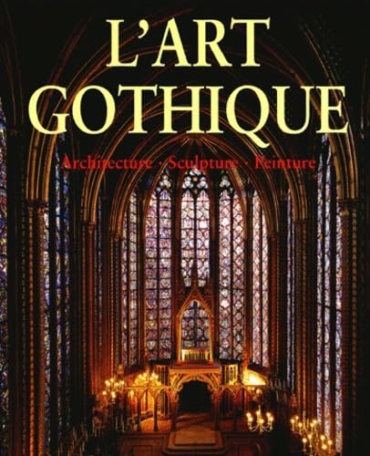 L'Art gothique : Architecture, Sculpture, Peinture book