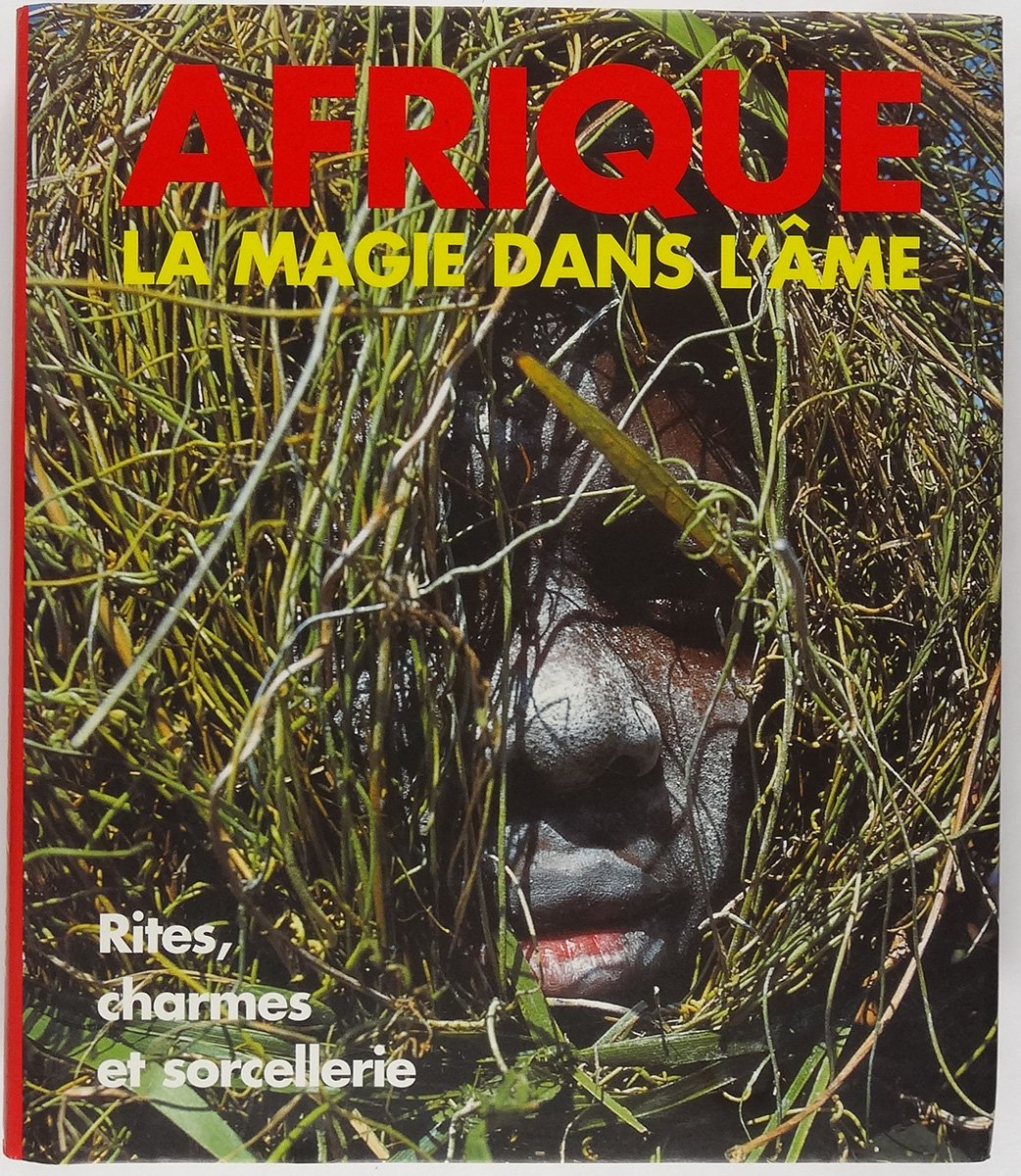 Afrique : la Magie dans l'âme - Rites, charmes et sorcellerie book