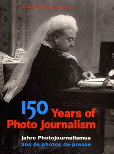 150 Years Of Photo Journalism : 150 Jahre Photojournalismus : 150 Ans De Photos De Presse Books