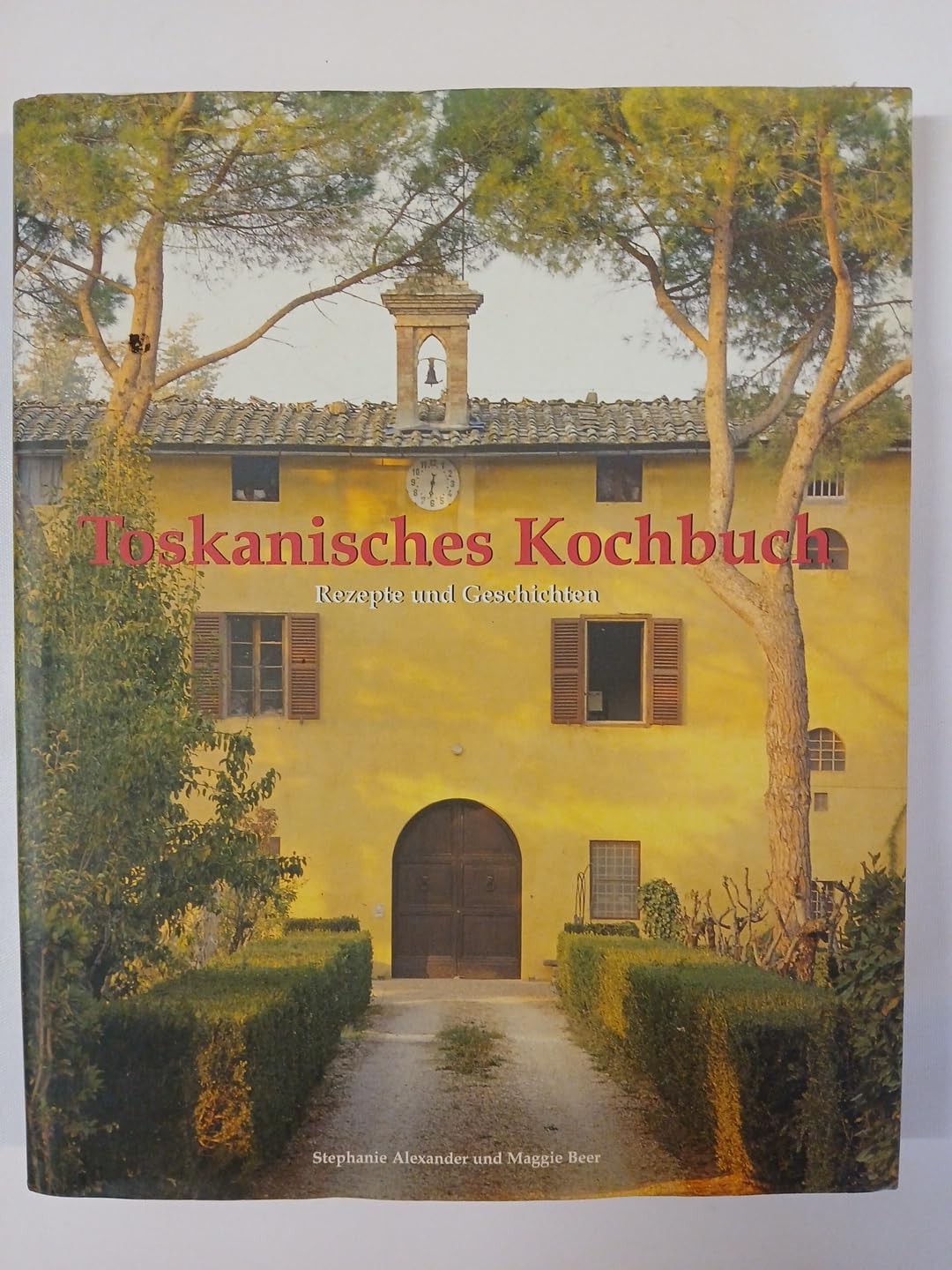 Toskanisches Kochbuch. Rezepte und Geschichten Cooking & Enjoying