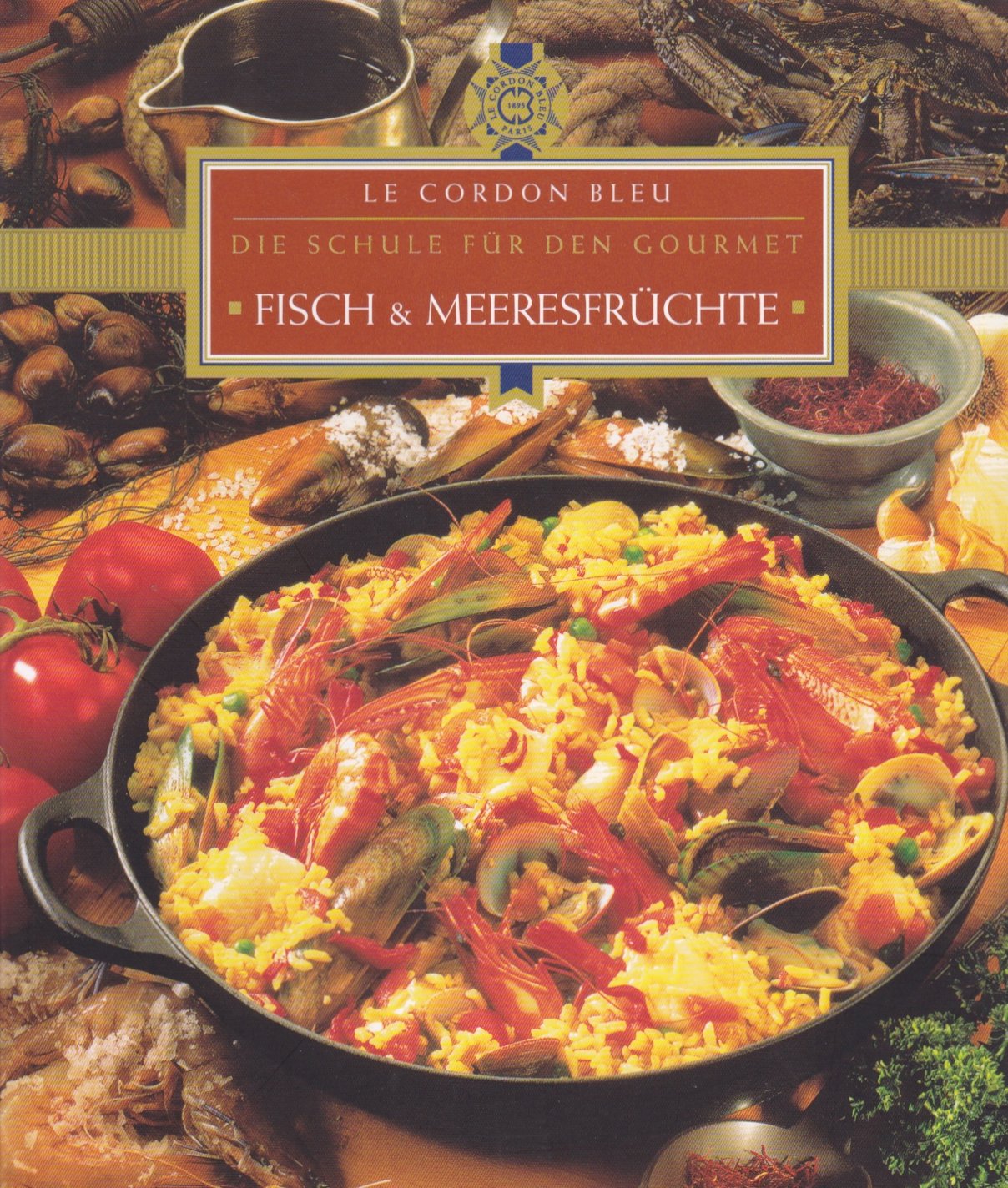 Fisch & Meeresfrüchte. Le Cordon Bleu. Die Schule für den Gourmet Cooking & Enjoying