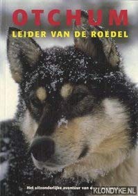 Otchum, leider van de roedel: het uitzonderlijke avontuur van een sledehond Books