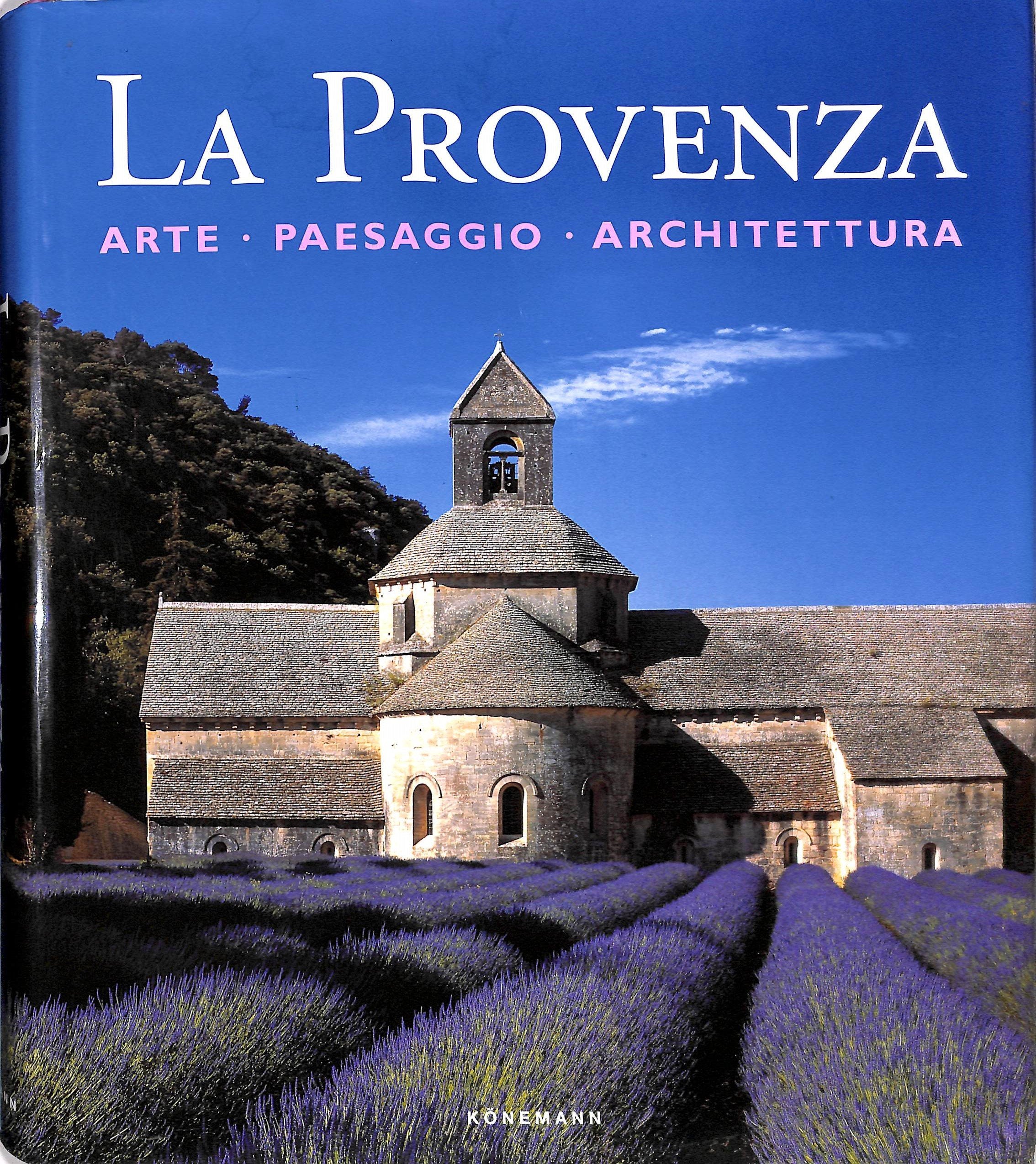La Provenza. Arte, paesaggio, architettura. Ediz. illustrata Leisure, Home & Garden