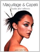 Maquillage & capelli. Guida alla bellezza. Ediz. illustrata book