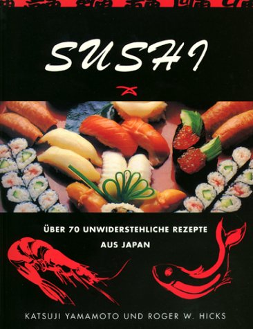 Sushi. Über 70 unwiderstehliche Rezepte aus Japan Cooking & Enjoying