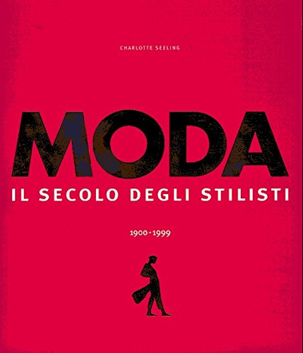 Moda. Il secolo degli stilisti 1900-1999. Ediz. illustrata book