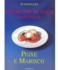 À Mesa com os Chefs Europeus: Peixe e Marisco (Portuguese Edition) Könemann book