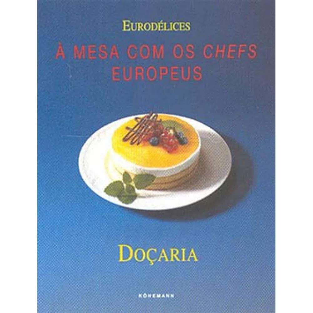 À Mesa com os Chefs Europeus: Doçaria (Portuguese Edition) Könemann book