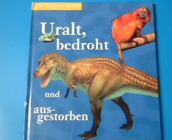 Uralt, bedroht und ausgestorben (Die Welt zum Staunen) Books