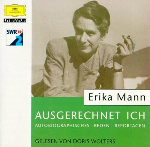 Ausgerechnet Ich. Erika Mann spricht über den Mythos der zwanziger Jahre: Autobiographisches, Reden, Reportagen Memories