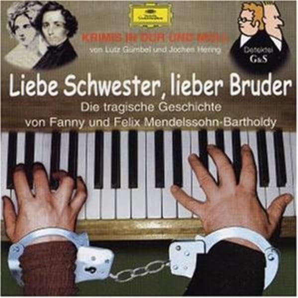 Liebe Schwester, Lieber Bruder "Die tragische Geschichte von Fanny und Felix Mendelssohn": Krimis in Dur und Moll: Die tragische Geschichte von Fanny ... Musik aus Werken d. Geschwister Mendelssohn Arts & Music