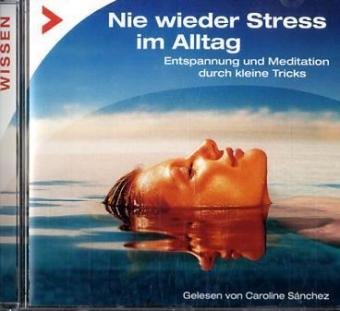 Nie wieder Stress im Alltag, 1 Audio-CD: Entspannung und Meditation durch kleine Tricks Lifestyle