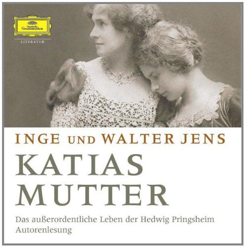 Katias Mutter: Das aussergewöhnliche Leben der Hedwig Pringsheim: Das außerordentliche Leben der Hedwig Pringsheim. Gelesen von den Autoren (Deutsche Grammophon Literatur) Books