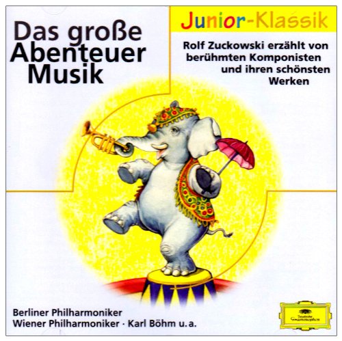 Musikalische Abenteuer mit Rolf Zuckowski: Rolf Zuckowski erzählt von berühmten Komponisten und ihren schönsten Werken (Eloquence Junior - Klassik) Non-fiction