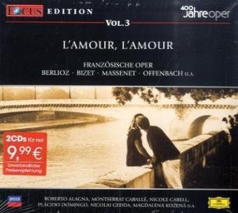 Focus CD Edition / L'amour, L'amour: Französische Oper. Berlioz, Bizet, Massenet, Offenbach u. a.. Es singen Roberto Alagna, Montserrat Caballe, Nicole Cabell u. a. Arts & Music