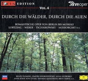 Focus CD Edition / Durch die Wälder, durch die Auen: Romantische Oper von Berlin bis Moskau. Lortzing, Weber, Tschaikowsky, Mussorgsky u. a.. Es ... Dmitri Hvorostovsky, Anna Netrebko u. a. Arts & Music