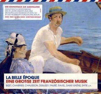La Belle Epoque - Eine grosse Zeit französischer Musik, 2 Audio-CDs: Der Soundtrack zur Ausstellung Französische Meisterwerke des 19. Jahrhunderts aus ... Orchestra, London Symphony Orchestra u. a. Arts & Music